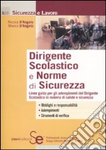 Dirigente scolastico e norme di sicurezza. Linee guida per gli adempimenti del dirigente scolastico in materia di salute e sicurezza libro