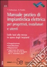 Manuale pratico di impiantistica elettrica per progettisti, installatori e utenti. Dalle basi alla messa in opera degli impianti