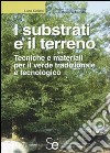 I substrati e il terreno. Tecniche e materiali per il verde tradizionale e tecnologico libro