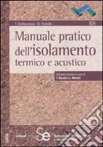 Manuale pratico dell'isolamento termico e acustico. Ediz. illustrata