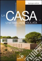 La casa unifamiliare isolata. Ediz. illustrata libro