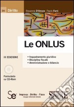 Le Onlus. Inquadramento giuridico. Disciplina fiscale. Amministrazione e bilancio. Con CD-ROM