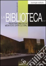 La biblioteca. Progettare biblioteche mediateche centri culturali libro