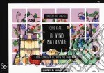 Come fare... Il vino naturale. Guida completa all'arte del fare il vino