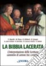 La Bibbia lacerata. L'interpretazione delle Scritture cammino di unione tra i cristiani libro