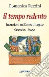 Il tempo redento. Incursioni nell'anno liturgico (Quaresima-Pasqua) libro di Pezzini Domenico