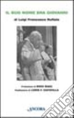 Il suo nome era Giovanni. Conversazione a più voci con Papa Giovanni libro