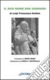 Il suo nome era Giovanni. Conversazione a più voci con Papa Giovanni libro