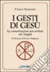 I gesti di Gesù. La comunicazione non verbale nei vangeli libro