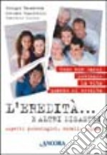 L'eredità... e altri disastri. Aspetti psicologici, morali, legali libro