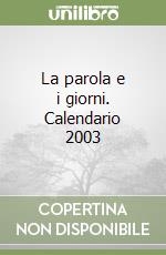 La parola e i giorni. Calendario 2003 libro