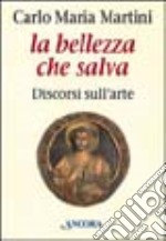 La bellezza che salva. Discorsi sull'arte libro