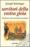 Servitori della vostra gioia. Meditazioni sulla spiritualità sacerdotale libro