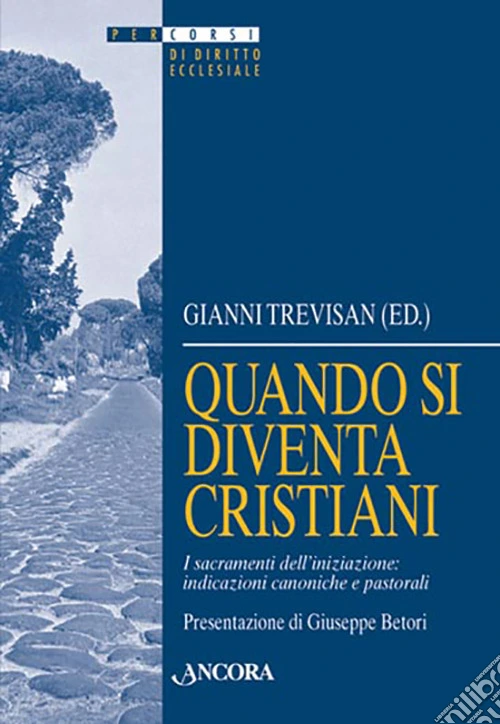 Quando si diventa cristiani. I sacramenti dell'iniziazione: indicazioni canoniche e pastorali