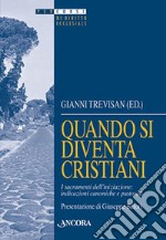 Quando si diventa cristiani. I sacramenti dell'iniziazione: indicazioni canoniche e pastorali libro