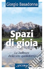 Spazi di gioia. La bellezza della vita quotidiana