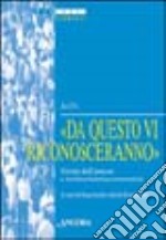 Da questo vi riconosceranno. Verità dell'amore e testimonianza ecumenica (2001) libro