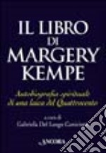 Il libro di Margery Kempe. Autobiografia spirituale di una laica del Quattrocento libro