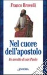 Nel cuore dell'apostolo. In ascolto di san Paolo libro