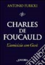 Charles de Foucauld. L'amicizia con Gesù libro