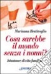 Cosa sarebbe il mondo senza i nonni? Istantanee di vita familiare libro