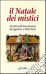 Il Natale dei mistici. Pensieri sull'Incarnazione da Agostino a Edith Stein libro