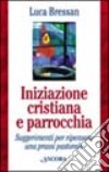 Iniziazione cristiana e parrocchia. Suggerimenti per ripensare una prassi pastorale libro