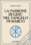 La passione di Gesù nel vangelo di Marco libro di Senior Donald