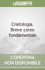 Cristologia. Breve corso fondamentale libro