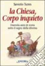 La Chiesa, corpo inquieto. Duemila anni di storia sotto il segno della Riforma libro