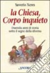 La Chiesa, corpo inquieto. Duemila anni di storia sotto il segno della Riforma libro di Xeres Saverio