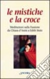 Le mistiche e la croce, Meditazioni sulla passione da Chiara d'Assisi a Edith Stein libro di Lally E. (cur.)