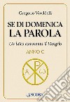 Se di domenica la Parola. Un laico commenta il vangelo. Anno C libro di Vivaldelli Gregorio