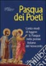 Pasqua dei poeti. Cento modi di leggere la Pasqua nella poesia italiana del Novecento libro