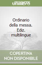 Ordinario della messa. Ediz. multilingue libro