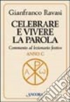 Celebrare e vivere la Parola. Commento al lezionario festivo. Anno C libro