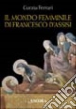 Il mondo femminile di Francesco d'Assisi libro