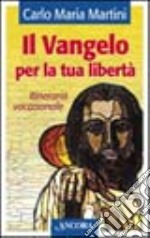 Il Vangelo per la tua libertà. Itinerario vocazionale libro