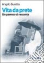 Vita da prete. Un parroco si racconta libro