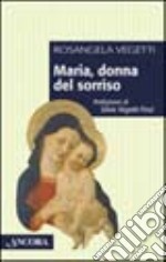 Maria, donna del sorriso. Alla ricerca del volto nascosto di Maria