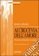 Al crocevia dell'amore. Tracce di spiritualità coniugale