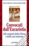 Convocati dall'eucaristia. Alle sorgenti Chiesa e della sua missione libro