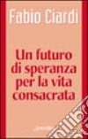 Un futuro di speranza per la vita consacrata libro