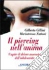 Il piercing nell'anima. Capire il dolore nascosto dell'adolescente libro di Zattoni Gillini Mariateresa Gillini Gilberto