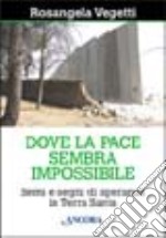 Dove la pace sembra impossibile. Semi e segni di speranza in Terra Santa