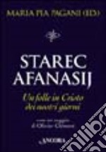 Starec Afanasij. Un folle in Cristo dei nostri giorni libro