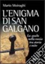 L'enigma di San Galgano. La spada nella roccia tra storia e mito libro