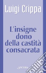 L'insigne dono della castità consacrata libro