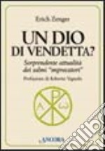 Un Dio di vendetta? Sorprendente attualità dei salmi «imprecatori» libro