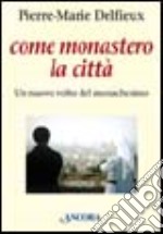 Come monastero la città. Un nuovo volto del monachesimo libro